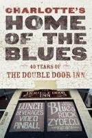 Charlotte's Home of the Blues: 40 Years of the Double Door Inn 0615936768 Book Cover