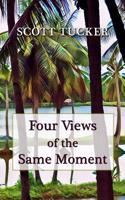 Four Views of the Same Moment: Poems and Dash Fiction 1535044713 Book Cover