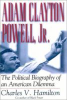 Adam Clayton Powell, Jr.: The Political Biography of an American Dilemma 0020034717 Book Cover