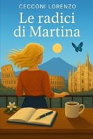 Le Radici di Martina (Italian Edition) B0FPY9JXB1 Book Cover