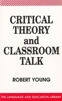 Critical Theory and Classroom Talk (Language and Education Library) 1853591254 Book Cover