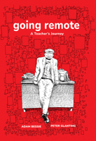 Going Remote : A Teacher's Journey 1644212706 Book Cover