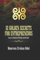 12 Golden Secrets For Entrepreneurs: Keys To Business Wisdom and Wealth B095J9TQ7J Book Cover