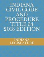 INDIANA CIVIL CODE AND PROCEDURE TITLE 34 2018 EDITION 1718159234 Book Cover