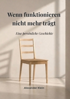 Wenn Funktionieren nicht mehr trägt: Eine persönliche Geschichte (German Edition) 3982929202 Book Cover
