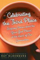 Celebrating the Third Place: Inspiring Stories About the "Great Good Places" at the Heart of Our Communities 1569246122 Book Cover