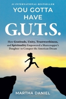 You Gotta Have G.U.T.S. : How Gratitude, Unity, Trustworthiness, and Spirituality Empowered a Sharecropper's Daughter to Conquer the American Dream 197131000X Book Cover