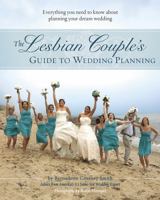 The Lesbian Couple's Guide to Wedding Planning: Everything You Need to Know about Planning Your Dream Wedding 141620914X Book Cover