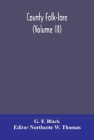 County Folklore - Volume III. - Examples Of Printed Folk-Lore Concerning The Orkney And Shetland Islands 9354175228 Book Cover