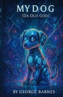 MY D.O.G. (Da Old God): The Loyal Ancient One B0FLWNWK5G Book Cover