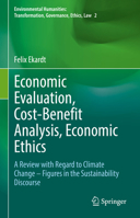 Economic Evaluation, Cost-Benefit Analysis, Economic Ethics: A Review with Regard to Climate Change – Figures in the Sustainability Discourse ... Transformation, Governance, Ethics, Law) 3030992837 Book Cover