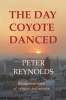The Day Coyote Danced: A Suspense Novel of Religion and Empire 0962926167 Book Cover