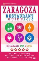 Zaragoza Restaurant Guide 2018: Best Rated Restaurants in Zaragoza, Spain - 400 Restaurants, Bars and Cafes Recommended for Visitors, 2018 1545236194 Book Cover