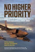 No Higher Priority: A blueprint for immediate action on Australia’s defence 2025–2028 1923267361 Book Cover