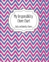 My Responsibility Chore Chart: Daily and Weekly Chores for Children B084P3S7XV Book Cover