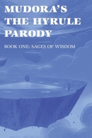 Mudora's The Hyrule Parody: Book One: Sages of Wisdom (The Hyrule Parody Trilogy) B0FF2Q6N1W Book Cover