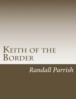 Keith of the Border: A Tale of the Plains 1544211260 Book Cover