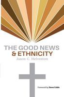 The Good News & Ethnicity (Every Issue is a Gospel Issue) (Volume 1) 1983442178 Book Cover