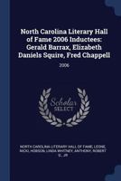 North Carolina Literary Hall of Fame 2006 Inductees: Gerald Barrax, Elizabeth Daniels Squire, Fred Chappell: 2006 B0BQJP3LZL Book Cover