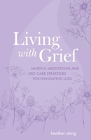 Living with Grief: Mindful meditations and self-care strategies for navigating loss 1800653077 Book Cover
