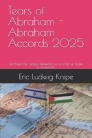 Tears of Abraham - Abraham Accords 2025: Let there be peace between us and let us make a covenant. B0DVCBGPB1 Book Cover