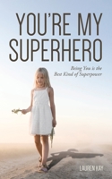 You're My Superhero: Being You is the Best Kind of Superpower 163837659X Book Cover