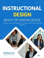 Instructional Design Body Of Knowledge: Theory, Practice, and Implementation for Learning Experience Professionals B0G7D3S83W Book Cover