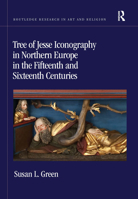 Tree of Jesse Iconography in Northern Europe in the Fifteenth and Sixteenth Centuries 0367664739 Book Cover