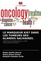 LE MARQUEUR KI67 DANS LES TUMEURS DES GLANDES SALIVAIRES.: SIGNIFICATION PRONOSTIQUE : ÉTUDE CLINICOPATHOLOGIQUE 6204047647 Book Cover