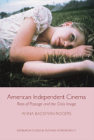 American Independent Cinema: Rites of Passage and the Crisis Image 0748693602 Book Cover