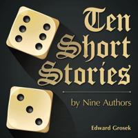 Ten Short Stories: By Nine Authors 1524603295 Book Cover