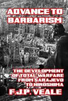 Advance to Barbarism: The Development of Total Warfare from Sarajevo to Hiroshima 0939484455 Book Cover