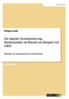 Die digitale Herausforderung. Medienm�rkte im Wandel am Beispiel von GRIN: Fallstudie zur Transformation der Buchbranche 3656674019 Book Cover