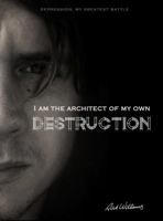 I am the Architect of my own Destruction: Depression: My Greatest Battle 0648002691 Book Cover