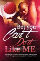 Bet You Can't Do It Like Me! 1545286019 Book Cover