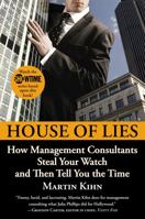 House of Lies: How Management Consultants Steal Your Watch Then Tell You the Time