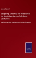 Belagerung, Zerstörung und Wiederaufbau der Burg Hohenzollern im fünfzehnten Jahrhundert: Nach dem jetzigen Standpunkt der Quellen dargestellt 1241782822 Book Cover