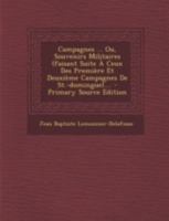 Campagnes ... Ou, Souvenirs Militaires (Faisant Suite � Ceux Des Premi�re Et Deuxi�me Campagnes de St.-Domingue).... 1246635410 Book Cover