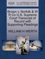 Brown v. Norfolk & W R Co U.S. Supreme Court Transcript of Record with Supporting Pleadings 1270077775 Book Cover