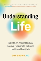 Understanding Life: Tap Into An Ancient Cellular Survival Program to Optimize Health and Longevity 1774581566 Book Cover