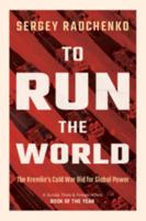 To Run the World: The Kremlin's Cold War Bid for Global Power B0DBKFV1Q3 Book Cover
