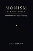 Monism for Beginners: Understanding the Unity of Everything B0DWXXSZ17 Book Cover