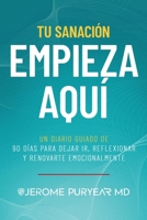 Tu sanación empieza aquí: Un diario guiado de 90 días para dejar ir, reflexionar y renovarte emocionalmente (Spanish Edition) 197212711X Book Cover
