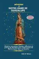 DÉVOTION À NOTRE-DAME DE GUADALUPE: Histoire, neuvaines, litanies, réflexions et prières de dévotion pour l’intercession de Marie et pour tous vos besoins. (French Edition) B0G57SGQFH Book Cover