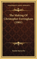 The Making of Christopher Ferringham (Classic Reprint) 1358991138 Book Cover