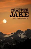 The Adventures of Trapper Jake 1449723209 Book Cover