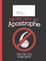Never Date an Apostrophe They're Too Possessive: English Grammar Composition Book for School w/ College Ruled Paper 200 Pages 1071057367 Book Cover