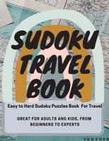 Sudoku Travel Book. Easy to Hard Sudoku Puzzles Book  For Travel. Great for Adults and Kids, from Beginners to Experts: Travel-Friendly Sudoku Puzzle Book with Solutions. B087RGBTDH Book Cover
