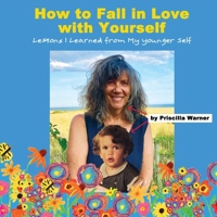How to Fall in Love with Yourself: Lessons I Learned from My Younger Self 1966187165 Book Cover