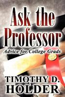 Ask the Professor: Advice for College Grads 1456039474 Book Cover